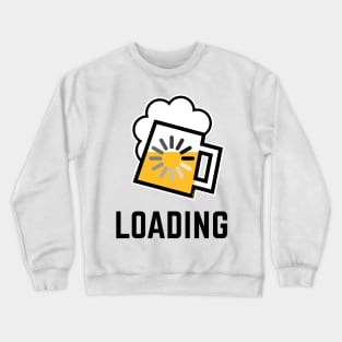 Beer Loading (Drinking In Progress / Positive / /) Crewneck Sweatshirt